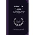 History Of The Revolutions In Europe: From The Subversion Of The Roman Empire In The West, 406, To The Downfall Of Bonaparte, 1815