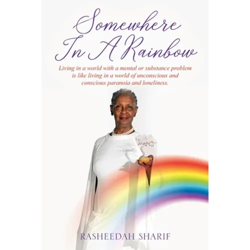 Somewhere In A Rainbow: Living in a world with a mental or substance problem is like living in a world of unconscious and conscious paranoia and lonel