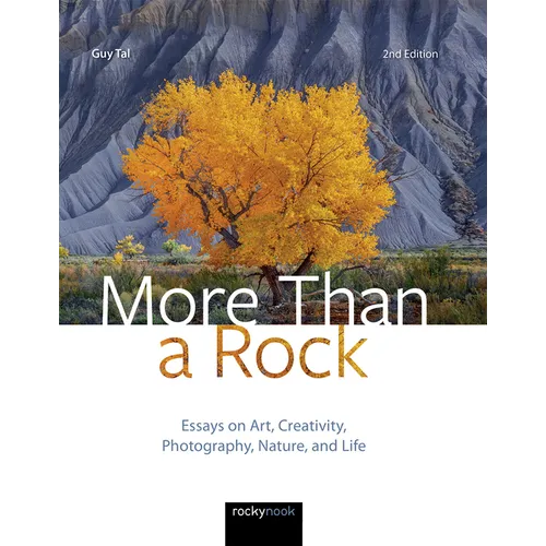 More Than a Rock, 2nd Edition: Essays on Art, Creativity, Photography, Nature, and Life