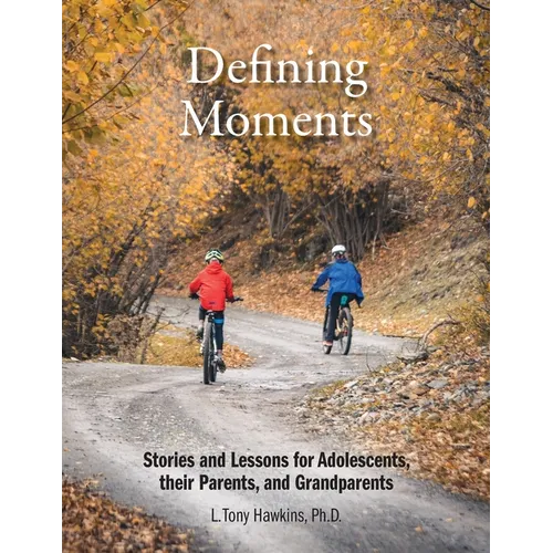 Defining Moments: Stories and Lessons for Adolescents, their Parents, and Grandparents