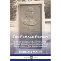 The Female Review: Life of Deborah Sampson, the Female Soldier in the War of the Revolution - An American Lady
