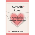 ADHD in Love: A Partner's Guide to Lasting Connection