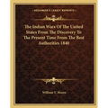 The Indian Wars Of The United States From The Discovery To The Present Time From The Best Authorities 1840