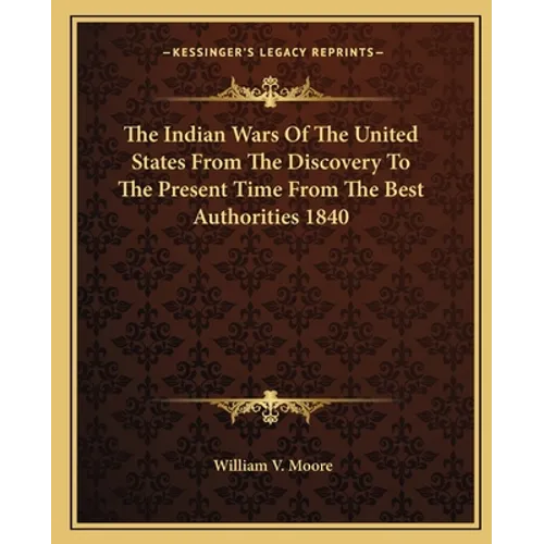 The Indian Wars Of The United States From The Discovery To The Present Time From The Best Authorities 1840