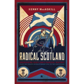 Radical Scotland: Uncovering Scotland's Radical History - From the French Revolutionary Era to the 1820 Rising