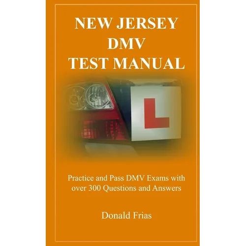 New Jersey DMV Test Manual: Practice and Pass DMV Exams with over 300 Questions and Answers
