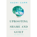 Uprooting Shame and Guilt: A Journey to Healing Trauma and Freeing the Inner Child