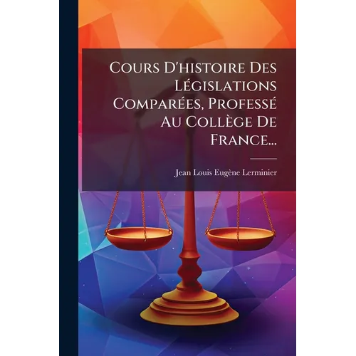 Cours D'histoire Des Législations Comparées, Professé Au Collège De France...