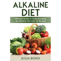 Alkaline Diet: Reverse Disease with Alkalizing foods, Balance PH, Clean eating, Detox, Detoxification, Cleanse Body, Eat Clean, Heal
