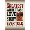 The Greatest White Trash Love Story Ever Told