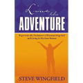 Live the Adventure: Experience the Excitement of Encountering God and Living in His Love Forever