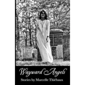 Wayward Angels: Stories by Marcelle Thiébaux