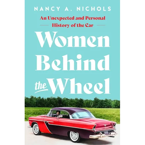 Women Behind the Wheel: An Unexpected and Personal History of the Car