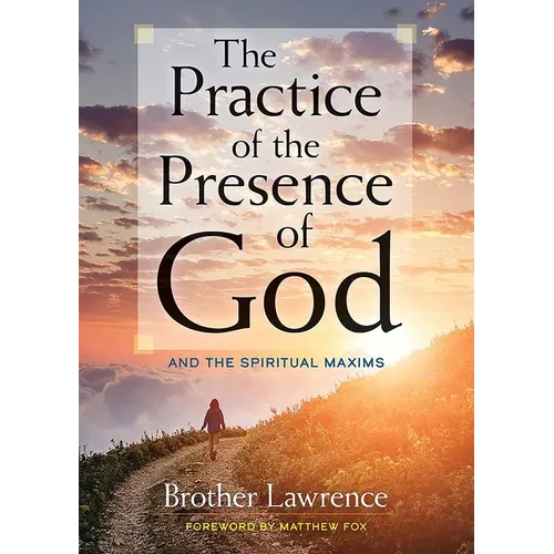The Practice of the Presence of God: And the Spiritual Maxims