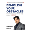 Demolish Your Obstacles Transform Your Adversities Into Massive Success