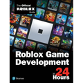Roblox Game Development in 24 Hours: The Official Roblox Guide
