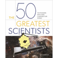 The 50 Greatest Scientists: The Pioneers Who Have Changed Our World