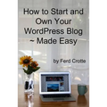 How to Start and Own Your WordPress Blog - Made Easy