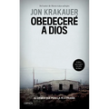 Obedeceré a Dios: El Crimen Que Puso La Fe a Prueba / Under the Banner of Heaven. a Story of Violent Faith