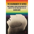 The Disarmament of Hatred: Marc Sangnier, French Catholicism and the Legacy of the First World War, 1914-45