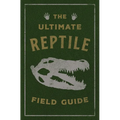 The Ultimate Reptile Field Guide: The Herpetologist's Handbook