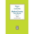 History of the Land Titles in Hudson County, New Jersey, 1609-1871