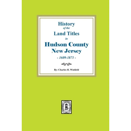 History of the Land Titles in Hudson County, New Jersey, 1609-1871