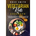 Vegetarian Keto Cookbook: The 2020's Essential Guide To Vegetarian Ketogenic Diet For Weight Loss, Cleanse Your Body And Burn Fat. A Quick And E