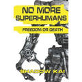 No More Superhumans: Freedom or Death