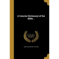 A Concise Dictionary of the Bible ..