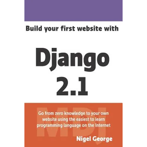 Build Your First Website with Django 2.1: Master the Basics of Django While Building a Fully-Functioning Website