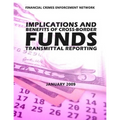 Financial Crimes Enforcement Network Implications and Benefits of Cross Border Funds Transmittable Reporting