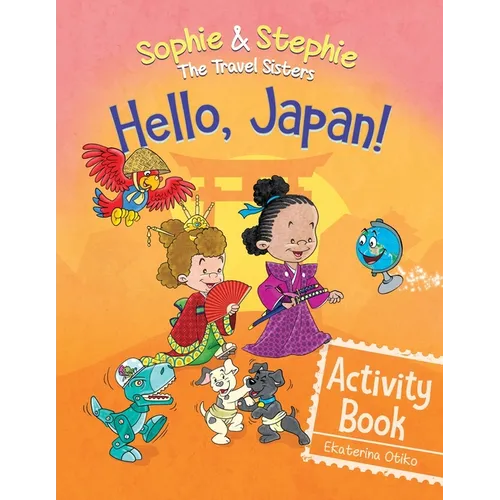 Hello, Japan! Activity Book: Explore Japanese Culture, Language, and Landmarks with Coloring, Puzzles, and Word Searches for Kids Ages 4-8