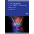 Causality Rules (Second Edition): Dispersion theory in non-elementary particle physics