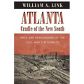 Atlanta, Cradle of the New South: Race and Remembering in the Civil War's Aftermath