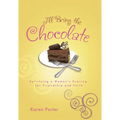 I'll Bring the Chocolate: Satisfying a Woman's Craving for Friendship and Faith
