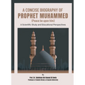 A Concise Biography of Prophet Muhammed (Peace be upon him): A Scientific Study and Educational Perspectives
