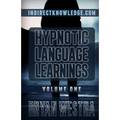 Hypnotic Language Learnings Volume 1: Learn How To Hypnotize Anyone Covertly And Indirectly By Simply Talking To Them: The Ultimate Guide To Mastering