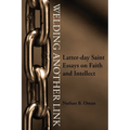 Welding Another Link: Latter-day Saint Essays on Faith and Intellect