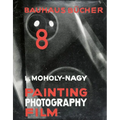 László Moholy-Nagy: Painting, Photography, Film: Bauhausbücher 8