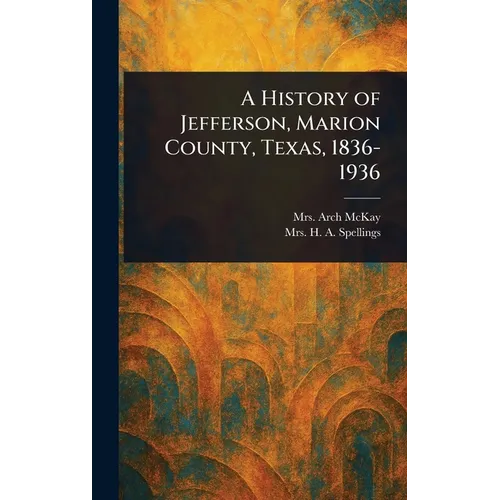 A History of Jefferson, Marion County, Texas, 1836-1936