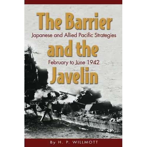 The Barrier and Javelin: Japanese and Allied Pacific Strategies, February to June 1942