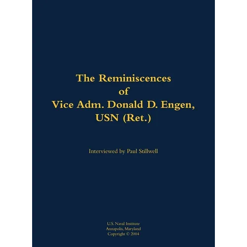 The Reminiscences of Vice Adm. Donald D. Engen, USN (Ret.): 1924-1999