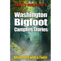 Rusty Wilson's Washington Bigfoot Campfire Stories