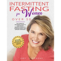 Intermittent Fasting For Women Over 50: The Complete Beginner's Guide to Lose Weight, Promote Longevity, Increase Energy and Support Hormones Detox an