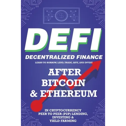 Decentralized Finance (DeFi) Learn to Borrow, Lend, Trade, Save, and Invest after Bitcoin & Ethereum in Cryptocurrency Peer to Peer (P2P) Lending, Inv