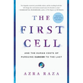 The First Cell: And the Human Costs of Pursuing Cancer to the Last