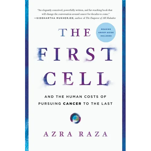 The First Cell: And the Human Costs of Pursuing Cancer to the Last
