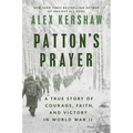 Patton's Prayer: A True Story of Courage, Faith, and Victory in World War II