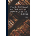 Swahili Grammar and Vocabulary, Drawn up by Mrs. F. Burt